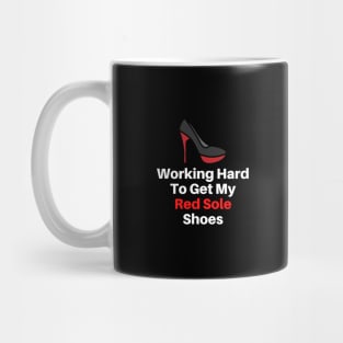 Working Hard To Get My Red Solo Shoes Mug